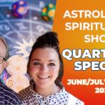 💫☀️Astrology & Spirituality Show – QUARTERLY SPECIAL – June/July/August 2023
