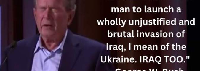 Bush Admits Iraq Invasion Was “Wholly Unjustified and Brutal”