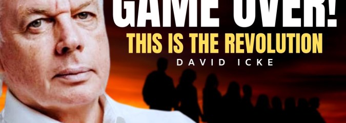 This is Revolution! It’s Game Over! | David Icke
