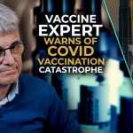 Vaccinologist, Geert Vanden Bossche, Ph.D.,  Issues Dire Warning About Mass Covid Vaccination of Children