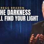 In the Darkness You Will Find Your Light | Gregg Braden