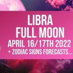 Libra Full Moon / Super Moon / Pink Moon – 16th/17th April 2022 Astrology + Zodiac Forecasts