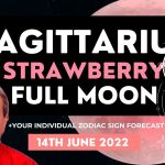 Sagittarius Strawberry Full Moon June 14th 2022 Astrology + Zodiac Sign Forecast