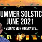 Summer Solstice June 2021 + Zodiac Sign Forecasts