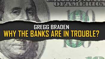 Reasons Why the Banks are in Trouble | Gregg Braden
